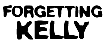 FORGETTING KELLY